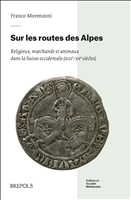 E-book, Sur les routes des Alpes : Religieux, marchands et animaux dans la Suisse occidentale (xiiie-xve siècles), Morenzoni, Franco, Brepols Publishers
