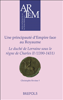 E-book, Une principauté d'Empire face au Royaume : le duché de Lorraine sous le règne de CharlesII (1390-1431), Brepols Publishers