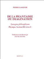 E-book, Pierre Gassendi, De la phantaisie ou imagination : Syntagma philosophicum, Physique, Section III , Livre 8, Brepols Publishers