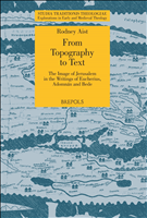 eBook, From Topography to Text : The Image of Jerusalem in the Writings of Eucherius, Adomnán and Bede, Brepols Publishers