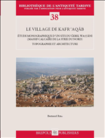 E-book, Le village de Kafr 'Aqāb : Étude monographique d'un site du ğebel Waṣṭāni (Massif calcaire de la Syrie du Nord). Topographie et architecture, Brepols Publishers