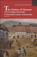 E-book, The Matter of Honour : The Leading Urban Elite in Sixteenth Century Transylvania, Brepols Publishers