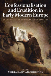 E-book, Confessionalisation and Erudition in Early Modern Europe : An Episode in the History of the Humanities, The British Academy
