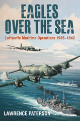 E-book, Eagles over the Sea 1935-1942 : A History of Luftwaffe Maritime Operations, Paterson, Lawrence, Casemate Group