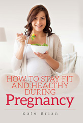 eBook, How to Stay Fit and Healthy During Pregnancy, Brian, Kate, Casemate Group
