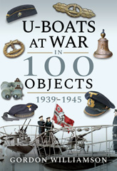 E-book, U-Boats at War in 100 Objects, 1939-1945, Williamson, Gordon, Casemate Group