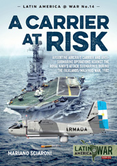 eBook, A Carrier at Risk : Argentine Aircraft Carrier and Anti-Submarine Operations Against the Royal Navy's Attack Submarines During the Falklands/Malvinas War, 1982, Casemate Group