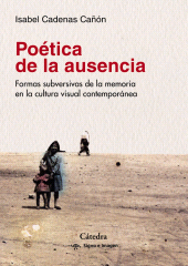 E-book, Poética de la ausencia : Formas subversivas de la memoria  en la cultura visual contemporánea, Ediciones Cátedra
