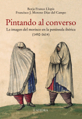 E-book, Pintando al converso : La imagen del morisco en la península ibérica (1492-1614), Ediciones Cátedra