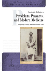eBook, Physicians, Peasants, and Modern Medicine : Imagining Rurality in Romania, 1860-1910, Central European University Press
