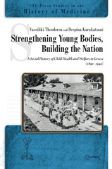 E-book, Strengthening Young Bodies, Building the Nation : ASocial History of the Child Health and Welfare in Greece (1890-1940), Central European University Press