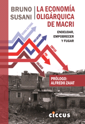 E-book, La economía oligárquica de Macri : Endeudar, empobrecer y fugar, Ediciones Ciccus