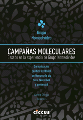 E-book, Campañas moleculares : Basado en la experiencia de Grupo Nomeolvides : comunicación política territorial en tiempos de big data, fake news y posverdad, Ediciones Ciccus