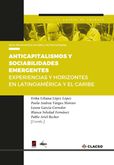 E-book, Anticapitalismo y sociabilidades emergentes : experiencias y horizontes en Latinoamérica y el Caribe, López Lopes, Erika Liliana, Consejo Latinoamericano de Ciencias Sociales