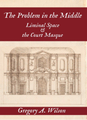 E-book, The Problem in The Middle : Liminal Space and the Court Masque, Clemson University Press w/ LUP