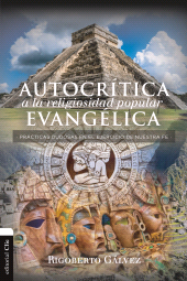 E-book, Autocrítica a la religiosidad popular evangélica : Prácticas dudosas en el ejercicio de nuestra fe, Editorial CLIE