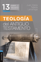 E-book, CFTE 13- Teología del Antiguo Testamento : El mensaje divino contenido en la ley, los profetas y los escritos, Editorial CLIE