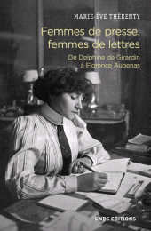 E-book, Femmes de presse, femmes de lettres : De Delphine de Girardin à Florence Aubenas, CNRS Éditions