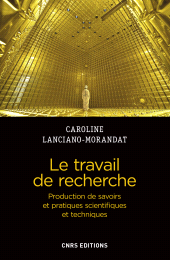 E-book, Le travail de recherche : Production de savoirs et pratiques scientifiques et techniques, CNRS Éditions