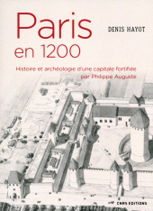 E-book, Paris en 1200 : Histoire et archeologie d'une capitale fortifiée par Philippe Auguste, CNRS Éditions