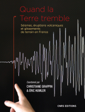 E-book, Quand la Terre tremble. Séismes et éruptions volcaniques et glissements de terrain en France, CNRS Éditions
