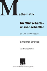 E-book, Mathematik für Wirtschaftswissenschaftler. : Ein Lehr- und Arbeitsbuch. Einfacher Einstieg., Deutscher Betriebswirte-Verlag