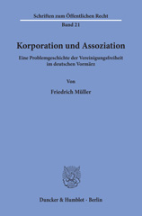 eBook, Korporation und Assoziation. : Eine Problemgeschichte der Vereinigungsfreiheit im deutschen Vormärz., Müller, Friedrich, Duncker & Humblot
