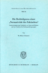 E-book, Die Rechtsfiguren einer "Normativität des Faktischen". : Untersuchungen zum Verhältnis von Norm und Faktum und zur Funktion der Rechtsgestaltungsorgane., Grimmer, Klaus, Duncker & Humblot