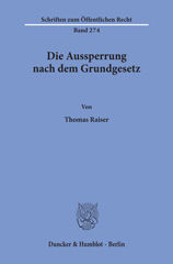 E-book, Die Aussperrung nach dem Grundgesetz. : Unter welchen Voraussetzungen kann die Aussperrung durch Bundesgesetz für sich allein oder im Zusammenhang mit einer allgemeinen gesetzlichen Regelung des Arbeitskampfrechts verboten oder eingeschränkt werden?, Raiser, Thomas, Duncker & Humblot