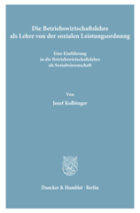 eBook, Die Betriebswirtschaftslehre als Lehre von der sozialen Leistungsordnung. : Eine Einführung in die Betriebswirtschaftslehre als Sozialwissenschaft., Kolbinger, Josef, Duncker & Humblot