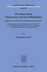 E-book, Die offene Stadt, Schutzzonen und Guerillakämpfer. : Regelungen zum Schutz der Zivilbevölkerung in Kriegszeiten. Unter besonderer Berücksichtigung des am 10. Juni 1977 von der Diplomatischen Konferenz in Genf verabschiedeten I. Zusatzprotokolls zu den Genfer Konventionen., Born, Wolf-Ruthart, Duncker & Humblot