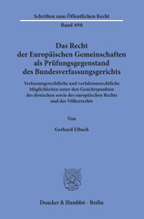 eBook, Das Recht der Europäischen Gemeinschaften als Prüfungsgegenstand des Bundesverfassungsgerichts. : Verfassungsrechtliche und verfahrensrechtliche Möglichkeiten unter den Gesichtspunkten des deutschen sowie des europäischen Rechts und des Völkerrechts., Eibach, Gerhard, Duncker & Humblot