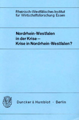 E-book, Nordrhein-Westfalen in der Krise - Krise in Nordrhein-Westfalen? : Tagungsband zum RWI-Symposium vom 24. und 25.10.1984. Wiss. Ltg.: Willi Lamberts. Org. Ltg.: Matthias Köppel., Duncker & Humblot