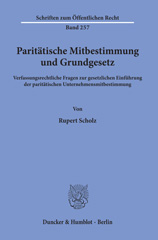 E-book, Paritätische Mitbestimmung und Grundgesetz. : Verfassungsrechtliche Fragen zur gesetzlichen Einführung der paritätischen Unternehmensmitbestimmung., Scholz, Rupert, Duncker & Humblot