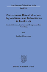 E-book, Zentralismus, Dezentralisation, Regionalismus und Föderalismus in Frankreich. : Eine institutionen-, theorien- und ideengeschichtliche Darstellung., Duncker & Humblot