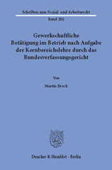 E-book, Gewerkschaftliche Betätigung im Betrieb nach Aufgabe der Kernbereichslehre durch das Bundesverfassungsgericht., Duncker & Humblot
