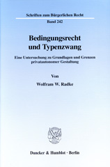 eBook, Bedingungsrecht und Typenzwang. : Eine Untersuchung zu Grundlagen und Grenzen privatautonomer Gestaltung., Radke, Wolfram W., Duncker & Humblot
