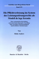 E-book, Die Pflichtverletzung im System des Leistungsstörungsrechts als Modell de lege ferenda. : Eine systematische Darstellung, untersetzt durch alternative Vorschläge unter besonderer Berücksichtigung kaufrechtlicher Bestimmungen., Anders, Holm, Duncker & Humblot