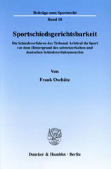 eBook, Sportschiedsgerichtsbarkeit. : Die Schiedsverfahren des Tribunal Arbitral du Sport vor dem Hintergrund des schweizerischen und deutschen Schiedsverfahrensrechts., Duncker & Humblot