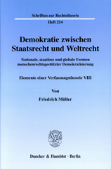 E-book, Demokratie zwischen Staatsrecht und Weltrecht. : Nationale, staatlose und globale Formen menschenrechtsgestützter Demokratisierung. Elemente einer Verfassungstheorie VIII., Müller, Friedrich, Duncker & Humblot