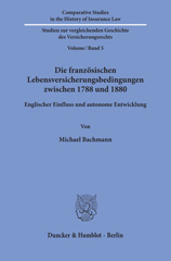 E-book, Die französischen Lebensversicherungsbedingungen zwischen 1788 und 1880. : Englischer Einfluss und autonome Entwicklung., Bachmann, Michael, Duncker & Humblot