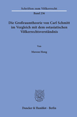 eBook, Die Großraumtheorie von Carl Schmitt im Vergleich mit dem ostasiatischen Völkerrechtsverständnis., Hong, Muwon, Duncker & Humblot