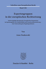 eBook, Expertengruppen in der europäischen Rechtsetzung. : Sachverständige Beratung der Europäischen Kommission im Spannungsfeld von Funktionalität und Gemeinwohlorientierung - eine Untersuchung des Regelungsrahmens., Dankowski, Anne, Duncker & Humblot
