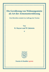 E-book, Die Gewährung von Wohnungsmiete als Art der Armenunterstützung. : Zwei Berichte erstattet im Auftrage des Vereins. (Schriften des deutschen Vereins für Armenpflege und Wohlthätigkeit 31)., Kayser, Karl, Duncker & Humblot