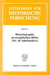 eBook, Historiographie an europäischen Höfen (16.-18. Jahrhundert). : Studien zum Hof als Produktionsort von Geschichtsschreibung und historischer Repräsentation., Duncker & Humblot