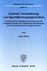 E-book, Zentrale Vermarktung von Sportübertragungsrechten. : Kartellrechtliche Zulässigkeit nach deutschem und europäischem Recht mit vergleichenden Betrachtungen zum US-amerikanischen und englischen Recht., Weihs, Antje, Duncker & Humblot