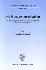 eBook, Die Konzessionsabgaben. : Zur Belastung wirtschaftsverwaltungsrechtlicher Erlaubnisse mit Abgaben., Duncker & Humblot