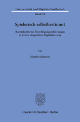eBook, Spielerisch selbstbestimmt. : Rechtskonforme Einwilligungserklärungen in Zeiten ubiquitärer Digitalisierung., Duncker & Humblot