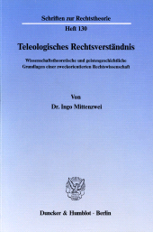 eBook, Teleologisches Rechtsverständnis : Wissenschaftstheoretische und geistesgeschichtliche Grundlagen einer zweckorientierten Rechtswissenschaft, Mittenzwei, Ingo, Duncker & Humblot