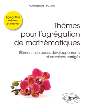 E-book, Thèmes pour l'agrégation de mathématiques : Éléments de cours, développements et exercices corrigés, Édition Marketing Ellipses